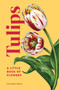 Tulips (A Little Book of Flowers) by Tara Austen Weaver, 9781632174444