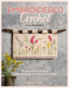 Embroidered Crochet (Enchanting projects to crochet and embroider) by Anna Nikipirowicz, 9781782219712