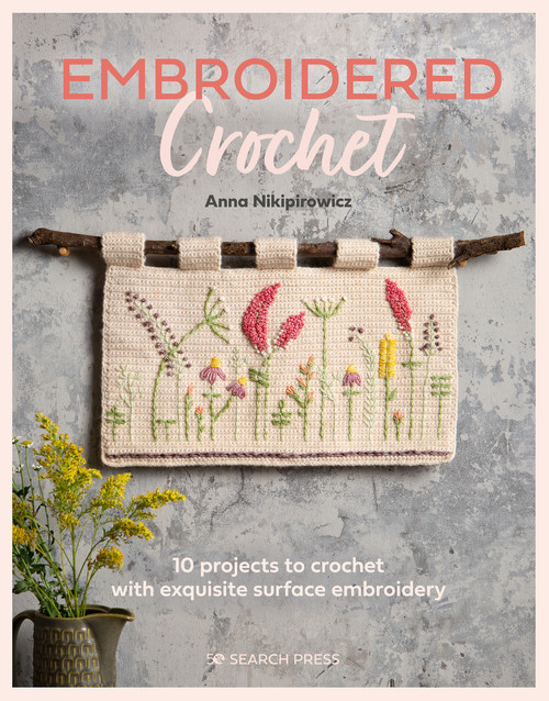 Embroidered Crochet (Enchanting projects to crochet and embroider) by Anna Nikipirowicz, 9781782219712