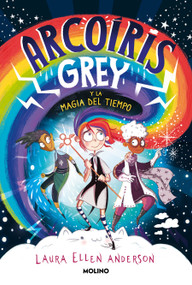 Arcoíris Grey y la magia del tiempo / Rainbow Grey (Spanish Edition) by Laura Ellen Anderson, 9788427223592
