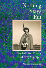Nothing Stays Put (The Life and Poetry of Amy Clampitt) by Willard Spiegelman, 9780525658269