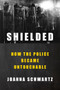 Shielded (How the Police Became Untouchable) by Joanna Schwartz, 9780593299364