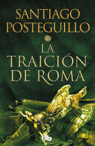La traición de Roma / The Treachery of Rome (Spanish Edition) by Santiago Posteguillo, 9788413143606