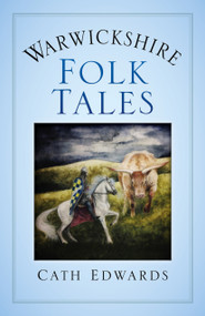 Warwickshire Folk Tales by Cath Edwards, 9780750993159