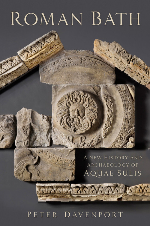 Roman Bath (A New History and Archaeology of Aquae Sulis) by Peter Davenport, 9780750995566