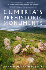 Cumbria's Prehistoric Monuments by Adam Morgan Ibbotson, 9780750996686