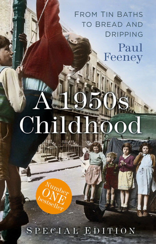 A 1950s Childhood Special Edition (From Tin Baths to Bread and Dripping) by Paul Feeney, 9780750997379
