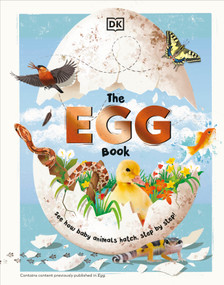The Egg Book (See How Baby Animals Hatch, Step By Step!) by DK, 9780744069969