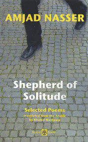 Shepherd of Solitude (Selected Poems 1979-2004) by Amjad Nasser, Khaled Mattawa, 9780954966683