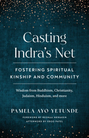 Casting Indra's Net (Fostering Spiritual Kinship and Community) by Pamela Ayo Yetunde, Resmaa Menakem, Eboo Patel, 9781645470922