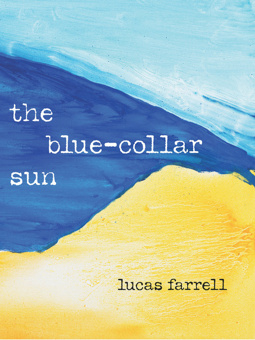 The Blue-Collar Sun by Lucas Farrell, 9781733653459