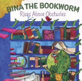 Bina the Bookworm: Rises Above Obstacles by Sharanbir Kaur, Suhani Parikh, 9781735031910