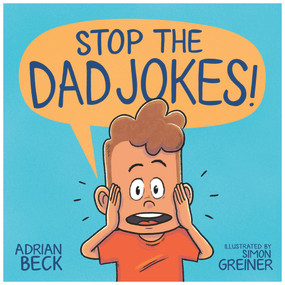 Stop the Dad Jokes! by Adrian Beck, 9781761043086