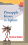 Pineapple Kisses in Iqaluit by Felicia Mihali, 9781771835886