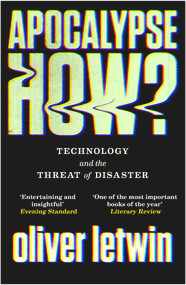 Apocalypse How? (Technology and the Threat of Disaster) - 9781786496881 by Oliver Letwin, 9781786496881