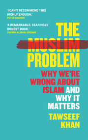 The Muslim Problem (Why We're Wrong About Islam and Why It Matters) - 9781786499523 by Tawseef Khan, 9781786499523