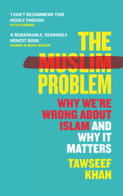 The Muslim Problem (Why We're Wrong About Islam and Why It Matters) - 9781786499523 by Tawseef Khan, 9781786499523