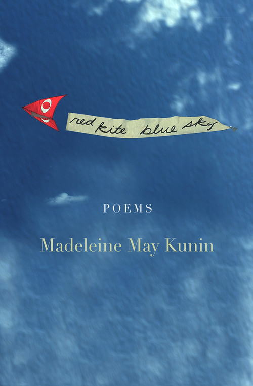 Red Kite, Blue Sky (Poems) by Madeleine May Kunin, 9781950584987