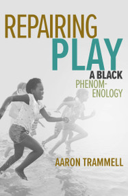 Repairing Play (A Black Phenomenology) by Aaron Trammell, 9780262545273