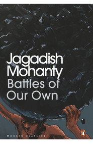 Battles of Our Own by Jagadish Mohanty, Himansu S. Mohapatra, Paul St-Pierre, 9780143451747