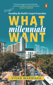 What Millennials Want (Decoding the Largest Generation) by Vivan Marwaha, 9780670092857