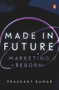 Made in Future (A Story of Marketing, Media, and Content for our Times) by Prashant Kumar, 9780670096244