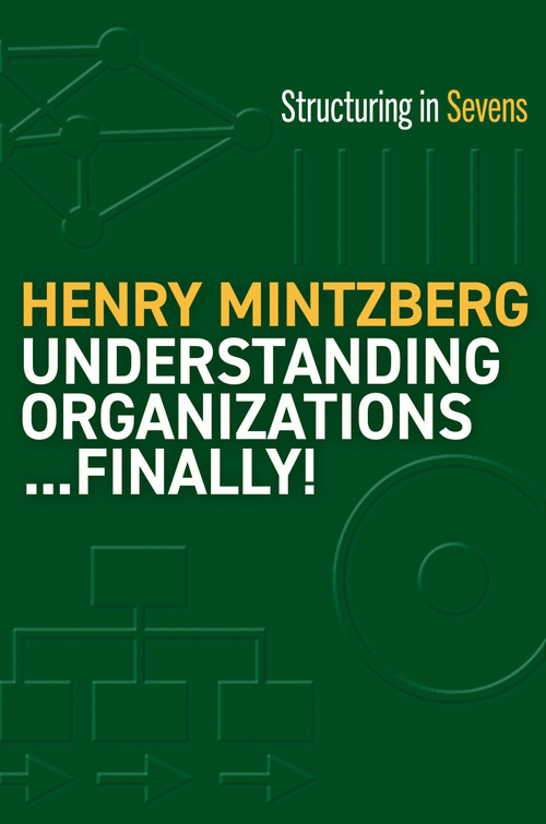 Understanding Organizations...Finally! (Structure in Sevens) by Henry Mintzberg, 9781523000050