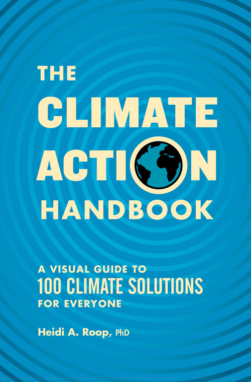 The Climate Action Handbook (A Visual Guide to 100 Climate Solutions for Everyone) by Heidi Roop, 9781632174147