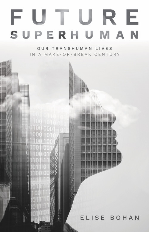 Future Superhuman (Our transhuman lives in a make-or-break century) by Elise Bohan, 9781742236759