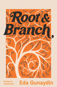 Root and Branch (Essays on Inheritance) by Eda Gunaydin, 9781742237312
