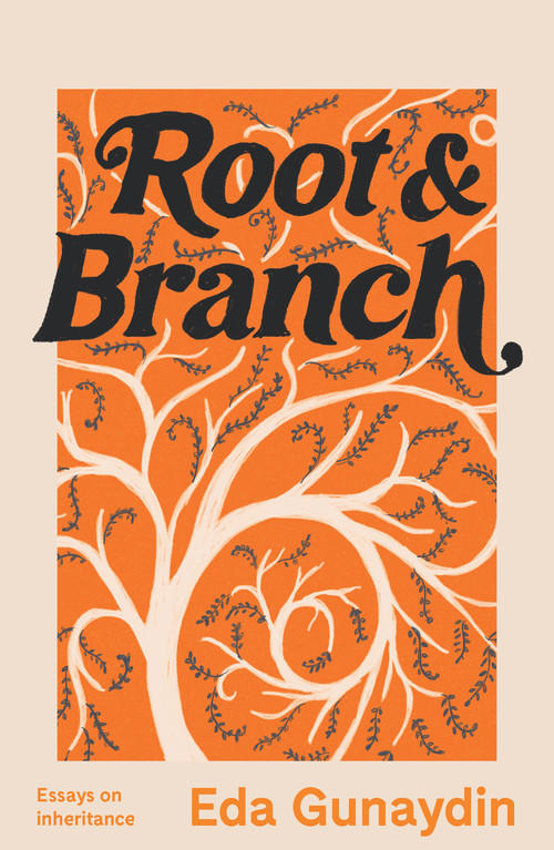 Root and Branch (Essays on Inheritance) by Eda Gunaydin, 9781742237312