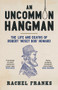 An Uncommon Hangman (The life and deaths of Robert 'Nosey Bob' Howard) by Rachel Franks, 9781742237343