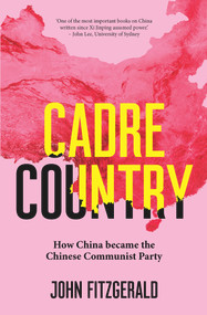 Cadre Country (How China became the Chinese Communist Party) by John Fitzgerald, 9781742237480