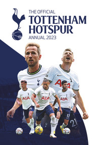 The Official Tottenham Hotspur Annual 2023 by Andy Greeves, 9781915295576