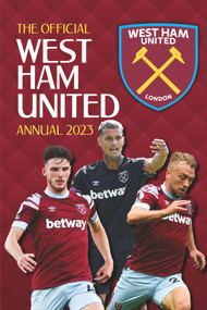 The Official West Ham United Annual 2023 by Rob Pritchard, Robin Johnson, 9781915295590