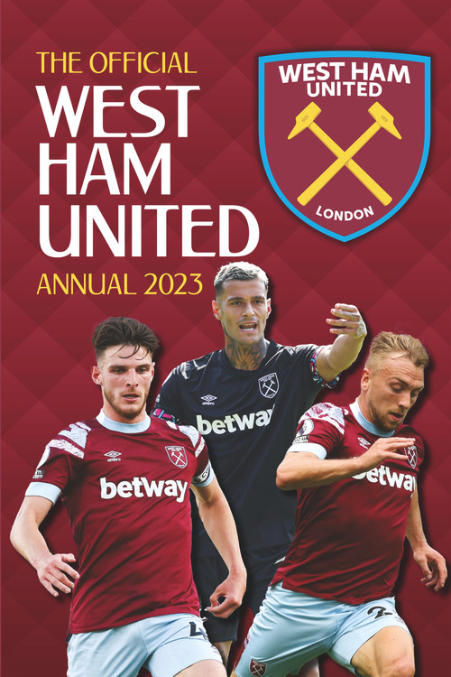 The Official West Ham United Annual 2023 by Rob Pritchard, Robin Johnson, 9781915295590