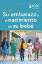 Su embarazo y el nacimiento de su bebe (Mes por mes) (Spanish Edition) by American College of Obstetricians and Gynecologists, 9781948258364