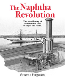 The Naphtha Revolution (The Untold Story of an Invention that Changed the World) by Graeme Ferguson, 9781988025902