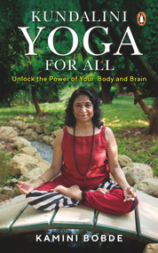 Kundalini Yoga for All (Unlock the Power of Your Body and Brain) by Kamini Bobde, 9780143451181