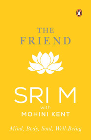 The Friend (Mind, Body, Soul, Well-Being) by Sri M, 9780143457169