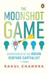 The Moonshot Game (Adventures of an Indian Venture Capitalist) by Rahul Chandra, 9780143457688