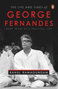 The Life and Times of George Fernandes (Many Peaks of a Political Life) by Rahul Ramagundam, 9780670092888