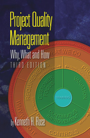 Project Quality Management, Third Edition (Why, What and How) by Kenneth H. Rose, 9781604271935