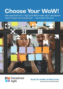 Choose your WoW - Second Edition (FRENCH) (A Disciplined Agile Approach to Optimizing Your Way of Working) by Mark Lines, Scott Ambler, 9781628257649