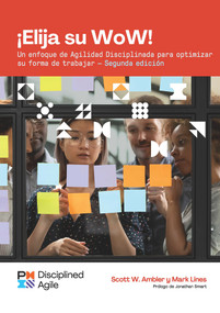 Choose your WoW - Second Edition (SPANISH) (A Disciplined Agile Approach to Optimizing Your Way of Working) by Mark Lines, Scott Ambler, 9781628257663