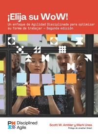 Choose your WoW - Second Edition (SPANISH) (A Disciplined Agile Approach to Optimizing Your Way of Working) by Mark Lines, Scott Ambler, 9781628257663