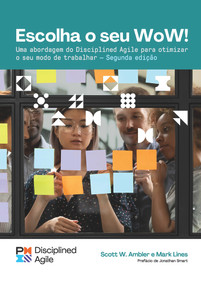 Choose your WoW - Second Edition (BRAZILIAN PORTUGUESE) (A Disciplined Agile Approach to Optimizing Your Way of Working) by Scott Ambler, Mark Lines, 9781628257687