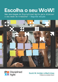 Choose your WoW - Second Edition (BRAZILIAN PORTUGUESE) (A Disciplined Agile Approach to Optimizing Your Way of Working) by Scott Ambler, Mark Lines, 9781628257687