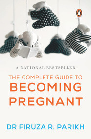 The Complete Guide To Becoming Pregnant by Firuza R Parikh, 9788184001174