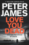 Love You Dead by Peter James, 9781447255819